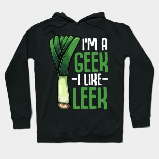 Leeks - I'm A Geek I Like Leek - Vegan Funny Saying Vegetable Hoodie